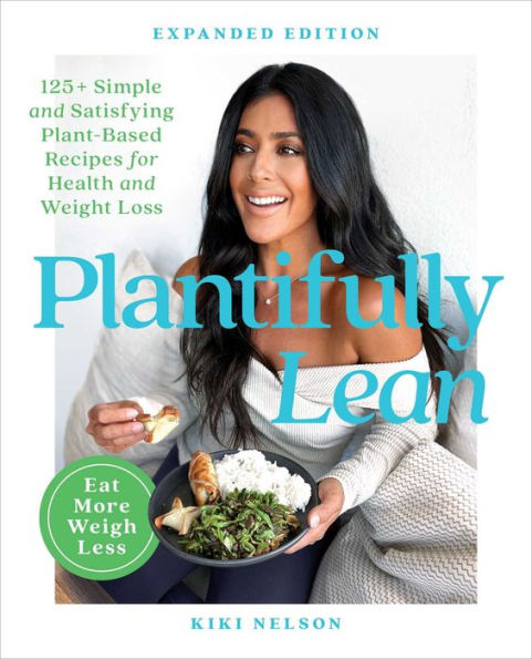 Plantifully Lean: 125+ Simple And Satisfying Plant-Based Recipes For Health And Weight Loss: A Cookbook