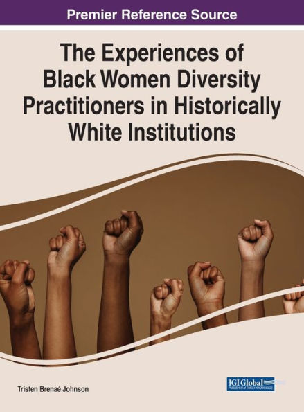 The Experiences Of Black Women Diversity Practitioners In Historically White Institutions (Advances In Human Resources Management And Organizational Development (Ahrmod))