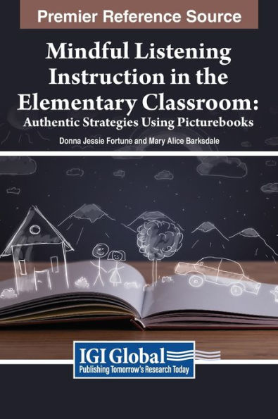 Mindful Listening Instruction In The Elementary Classroom: Authentic Strategies Using Picturebooks - 9781668450772