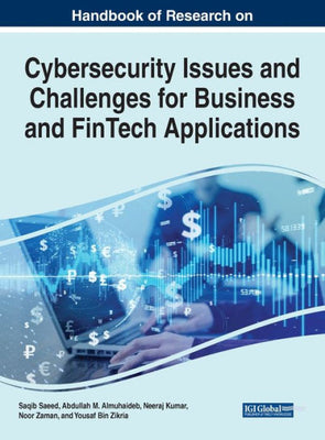 Handbook of Research on Cybersecurity Issues and Challenges for Business and FinTech Applications (Advances in Information Security, Privacy, and Ethics)