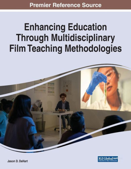 Enhancing Education Through Multidisciplinary Film Teaching Methodologies - 9781668453988