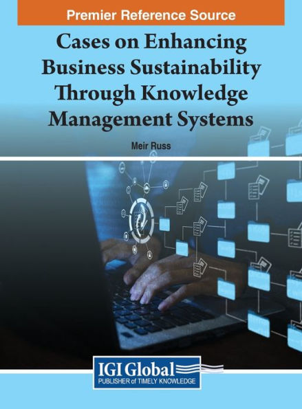 Cases On Enhancing Business Sustainability Through Knowledge Management Systems