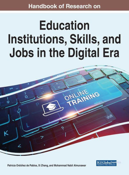 Handbook Of Research On Education Institutions, Skills, And Jobs In The Digital Era (Advances In Educational Technologies And Instructional Design (Aetid) Book Series)