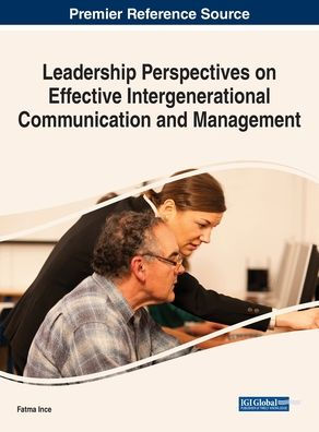Leadership Perspectives On Effective Intergenerational Communication And Management - 9781668461402