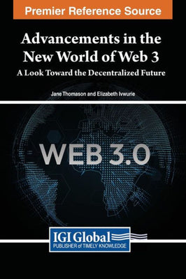 Advancements In The New World Of Web 3: A Look Toward The Decentralized Future