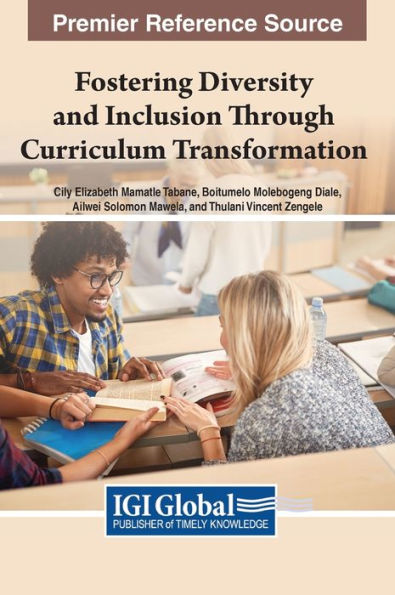 Fostering Diversity And Inclusion Through Curriculum Transformation (Advances In Educational Technologies And Instructional Design (Aetid) Book Series)