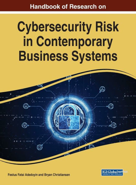 Handbook Of Research On Cybersecurity Risk In Contemporary Business Systems
