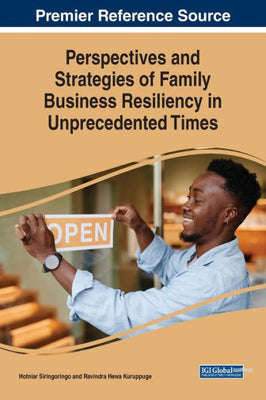 Perspectives And Strategies Of Family Business Resiliency In Unprecedented Times
