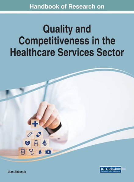 Handbook Of Research On Quality And Competitiveness In The Healthcare Services Sector