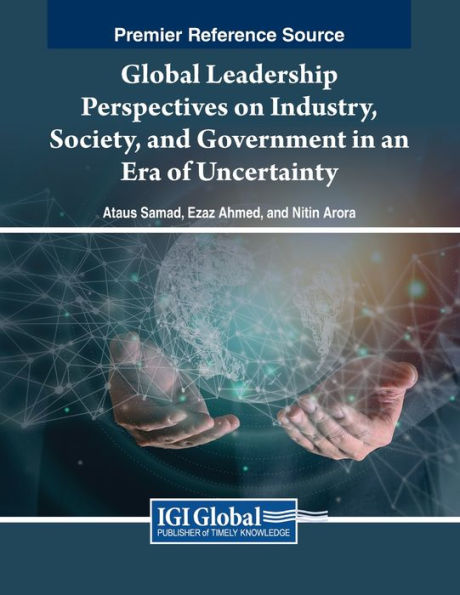 Global Leadership Perspectives On Industry, Society, And Government In An Era Of Uncertainty