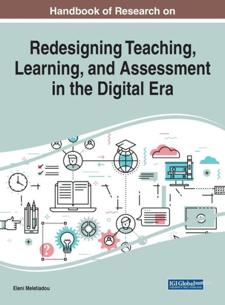 Handbook Of Research On Redesigning Teaching, Learning, And Assessment In The Digital Era