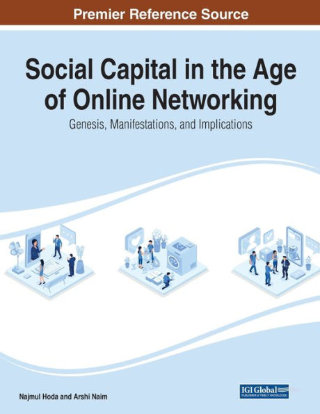Social Capital In The Age Of Online Networking: Genesis, Manifestations, And Implications