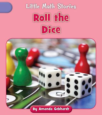 Roll The Dice (Little Math Stories; Silent E, Grl B)