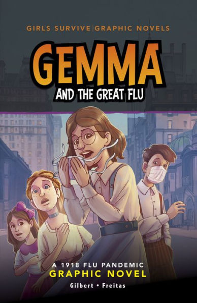 Gemma And The Great Flu: A 1918 Flu Pandemic Graphic Novel (Girls Survive Graphic Novels)