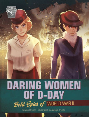 Daring Women Of D-Day (Women Warriors Of World War Ii: Graphic Library)