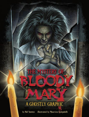The Mystery Of Bloody Mary: A Ghostly Graphic (Ghostly Graphics)