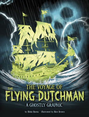 The Voyage Of The Flying Dutchman: A Ghostly Graphic (Ghostly Graphics)