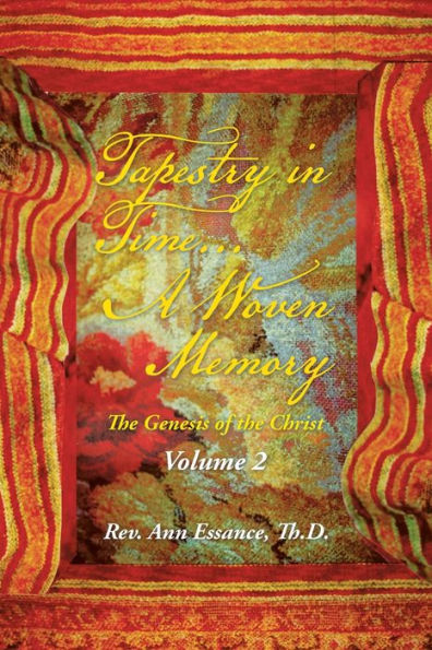 Tapestry In Time... A Woven Memory: The Genesis Of The Christ: Volume 2