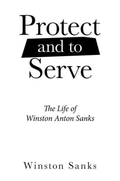 Protect And To Serve: The Life Of Winston Anton Sanks