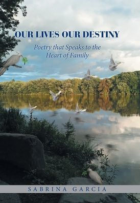 Our Lives Our Destiny: Poetry That Speaks To The Heart Of Family