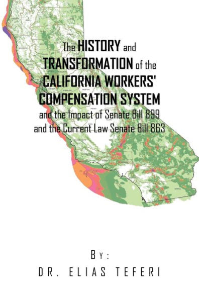 The History And Transformation Of The California Workers’ Compensation System And The Impact Of Senate Bill 899 And The Current Law Senate Bill 863 - 9781669829614
