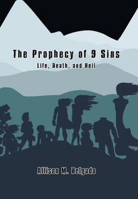 The Prophecy Of 9 Sins: Life, Death, And Hell - 9781669838906