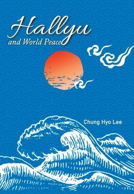 Hallyu And World Peace - 9781669838982