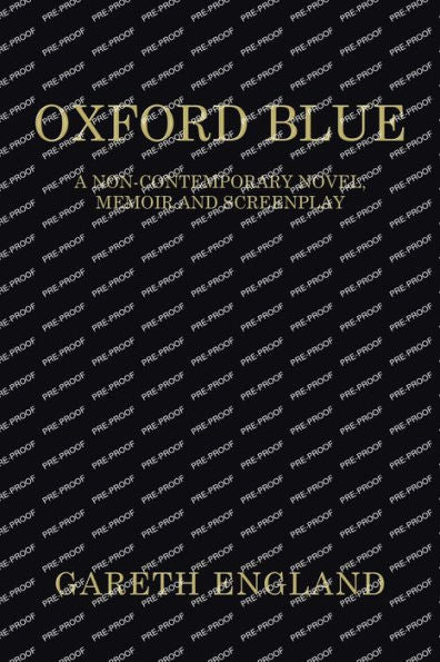 Oxford Blue: A Non-Contemporary Novel, Memoir And Screenplay