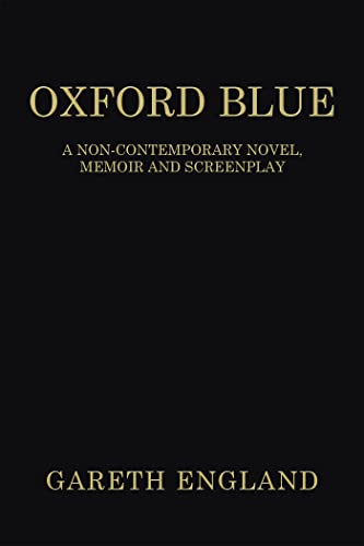 Oxford Blue: A Non-Contemporary Novel, Memoir And Screenplay