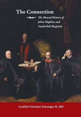 The Connection: The Shared History Of The Johns Hopkins And Vanderbilt Medical Centers - 9781669841876