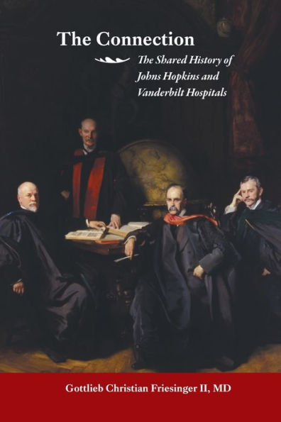 The Connection: The Shared History Of The Johns Hopkins And Vanderbilt Medical Centers - 9781669841883