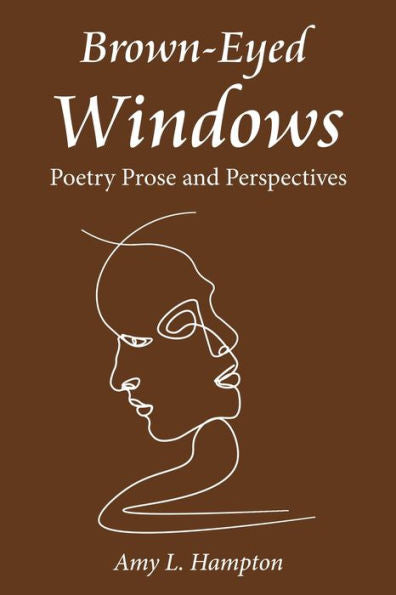 Brown-Eyed Windows: Poetry Prose And Perspectives