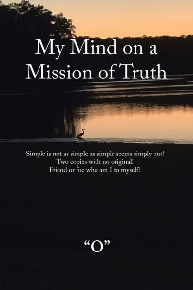 My Mind On A Mission Of Truth: Simple Is Not As Simple As Simple Seems Simply Put! Two Copies With No Original Friend Or Foe Who Am I To Myself
