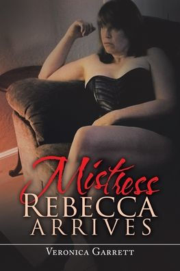 Mistress Rebecca Arrives - 9781669845461