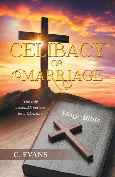 Celibacy Or Marriage: The Only Acceptable Options For A Christian