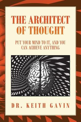 The Architect Of Thought: Put Your Mind To It, And You Can Achieve Anything - 9781669846116