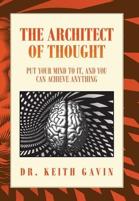 The Architect Of Thought: Put Your Mind To It, And You Can Achieve Anything - 9781669846123
