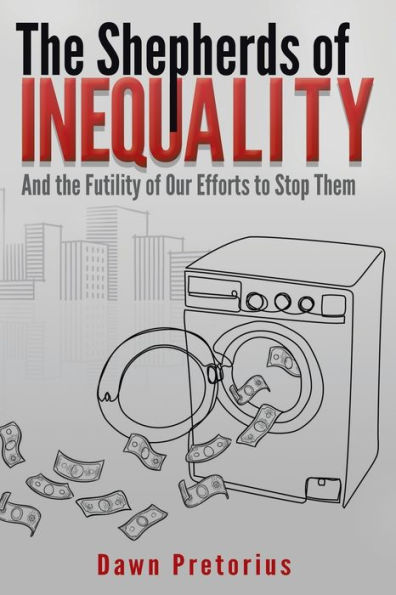 The Shepherds Of Inequality: And The Futility Of Our Efforts To Stop Them - 9781669848455