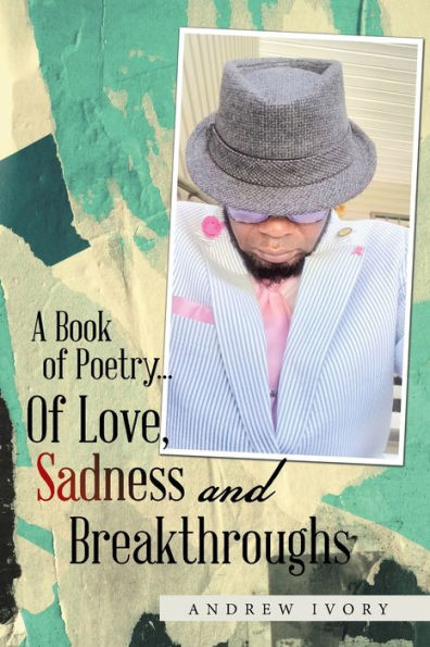 A Book Of Poetry... Of Love, Sadness And Breakthroughs