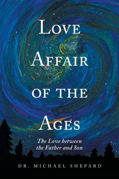 Love Affair Of The Ages: The Love Between The Father And Son - 9781669850328