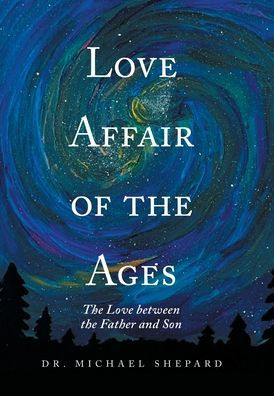 Love Affair Of The Ages: The Love Between The Father And Son - 9781669850342