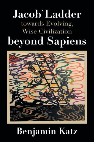 Jacob` Ladder Towards Evolving, Wise Civilization Beyond Sapiens - 9781669851608