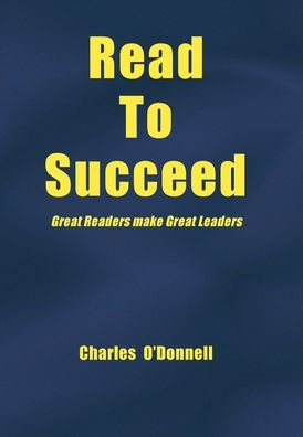 Read To Succeed: Great Readers Make Great Leaders - 9781669852612