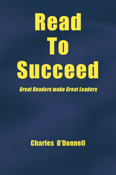 Read To Succeed: Great Readers Make Great Leaders - 9781669852629