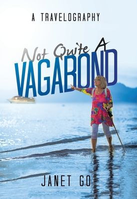 Not Quite A Vagabond: A Travelography - 9781669852926