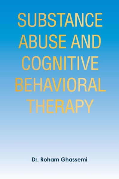 Substance Abuse And Cognitive Behavioral Therapy - 9781669855859