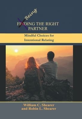 Being The Right Partner: Mindful Choices For Intentional Relating - 9781669856146