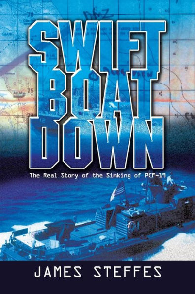 Swift Boat Down: The Real Story Of The Sinking Of Pcf-19