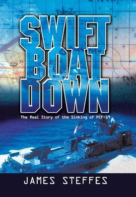 Swift Boat Down: The Real Story Of The Sinking Of Pcf-19