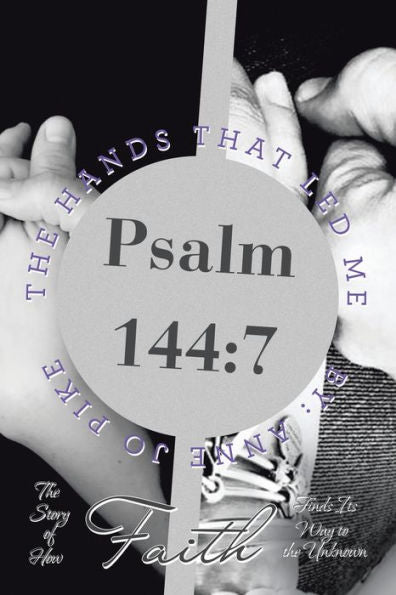 The Hands That Led Me: The Story Of How Faith Finds Its Way To The Unknown(